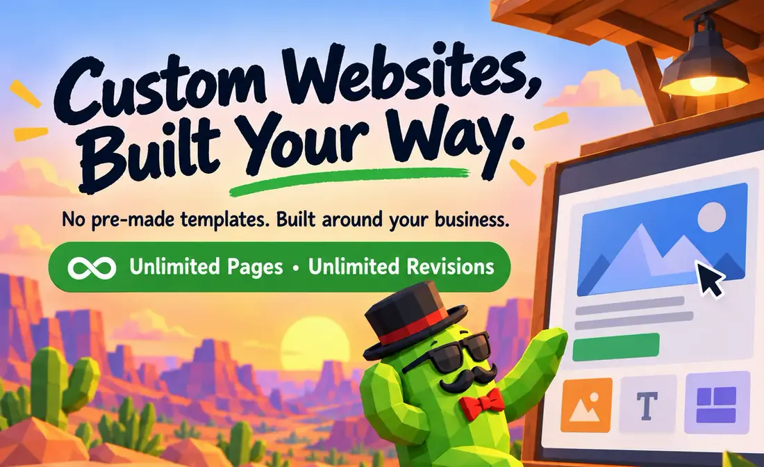 The cactus points at a website mockup on an easel. Lettering: Custom websites, built your way. No pre-made templates. Built around your business. Unlimited pages, unlimited revisions once you subscribe.