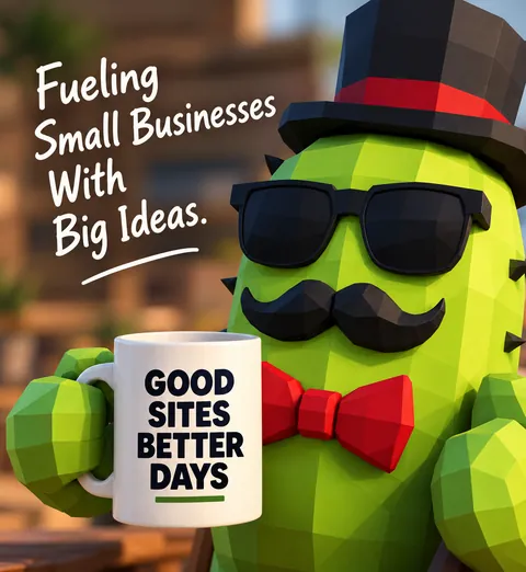 The cactus holds a mug that says Good sites, better days. Lettering: Fueling small businesses with big ideas.